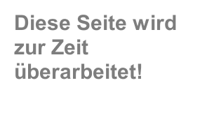 Diese Seite wird zur Zeit &uuml;berarbeitet!